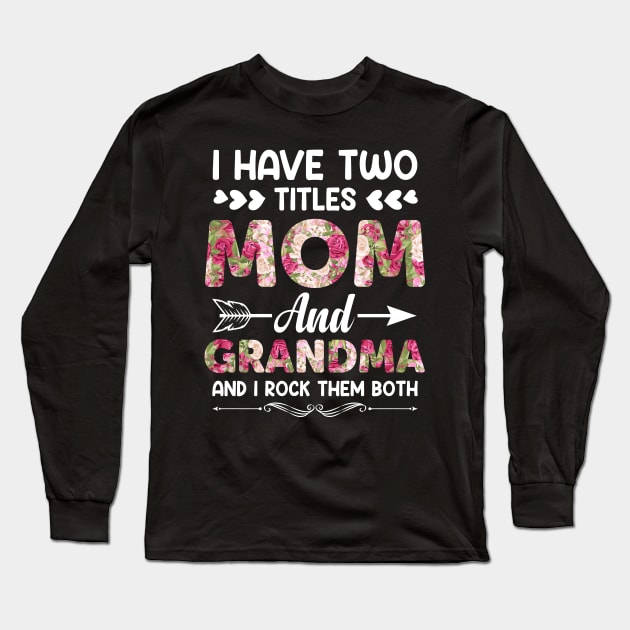 Mother's Day 2021 I Have Two Titles Mom And Grandma Funny Saying Long Sleeve T-Shirt by Charaf Eddine